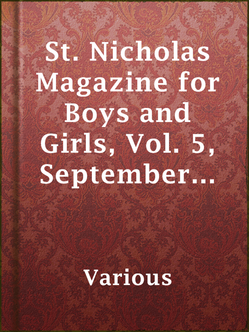 Title details for St. Nicholas Magazine for Boys and Girls, Vol. 5, September 1878, No. 11 by Various - Available